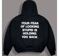 Your_Fear_Of_Looking_Stupid_Is_Holding_You_Back_Hoodie
