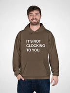 It's Not Clocking To You Hoodie