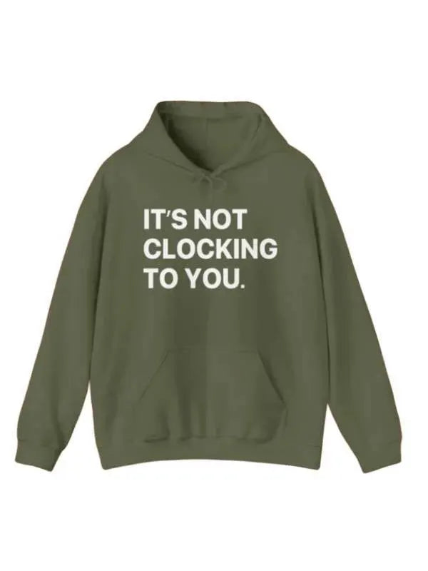 It's Not Clocking To You Hoodie