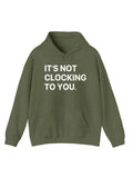 It's Not Clocking To You Hoodie