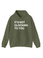 It's Not Clocking To You Hoodie
